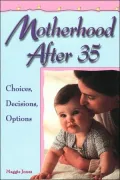 Motherhood after 35: Choices, Decisions and Options