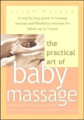 The Practical Art of Baby Massage: A Step-by-Step Guide to a Variety of Routines and Flexibility Exercises for Babies up to Age 3