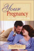 Your Pregnancy for the Father-to-Be : Everything You Need to Know about Pregnancy, Childbirth, and Getting Ready for Your New Baby