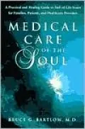 Medical Care of the Soul: A Practical and Healing Guide to End-of-Life Issues for Families, Patients, and Healthcare Providers