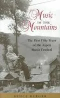 Music in the Mountains The First Fifty Years of the Aspen Music Festival