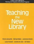 Teaching the New Library : A How-to-Do-It Manual for Planning and Designing Instructional Programs