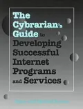 The Cybrarian's Guide to Developing Successful Internet Programs and Services