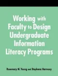 Working with Faculty to Design Undergraduate Information Literacy Programs : A How-to-Do-It Manual for Librarians