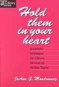 Hold Them in Your Heart Bk 1 : Successful Strategies for Library Services to at-Risk Teens
