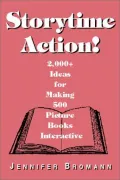 Storytime Action!: 2000+ Ideas for Making 500 Picture Books Interactive