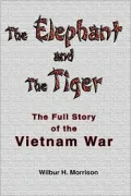 The Elephant and the Tiger: The Full Story of the Vietnam War