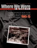 Where We Were in Vietnam: A Comprehensive Guide to the Firebases, Military Installations and Naval Vessels of the Vietnam War, 1945-1975