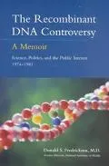 Recombinant DNA Controversy: A Memoir: Science, Politics and the Public Interest, 1974-1981