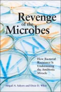 Revenge of the Microbes: How Bacterial Resistance Is Undermining the Antibiotic Miracle
