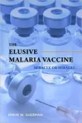 The Elusive Malaria Vaccine: Miracle or Mirage