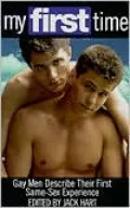 My First Time: Gay Men Describe Their First Same-Sex Experience, Vol. 1