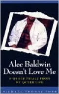Alec Baldwin Doesn't Love Me & Other Trials from M