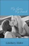 My Lover, My Friend : True-Life Stories of Lesbian Romance Between Friends