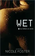 Wet : True Lesbian Sex Stories