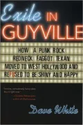 Exile in Guyville: How a Punk Rock Redneck Faggot Texan Moved to West Hollywood and Refused to Be Shiny and Happy