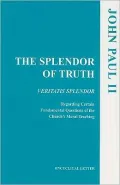 Splendor of Truth: Veritatis Splendor: Addressed by the Supreme Pontiff John Paul II to All the Bishops of the Catholic Church Regarding