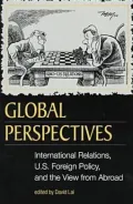 Global Perspectives: International Relations, U. S. Foreign Policy, and the View from Abroad