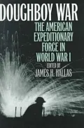 Doughboy War : The American Expeditionary Force In World War I