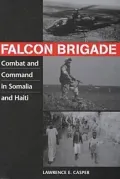 Falcon Brigade: Combat and Command in Somalia and Haiti