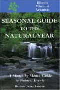 Seasonal Guide to the Natural Year--Illinois, Missouri and Arkansas: A Month by Month Guide to Natural Events