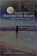 The Girl Who Married the Moon: Tales from Native North America