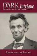 The Dark Intrigue: The True Story of a Civil War Conspiracy
