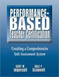 Performance-Based Teacher Certification: Creating a Comprehensive Unit Assessment System
