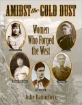 Amidst the Gold Dust: Women Who Forged the West