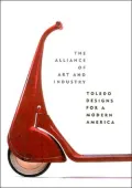 The Alliance of Art and Industry: Toledo Designs for a Modern America