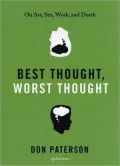 Best Thought, Worst Thought: On Art, Sex, Work and Death