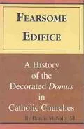 Fearsome Edifice: A History of the Decorated Domus in Catholic Churches