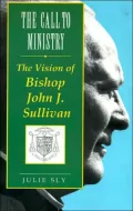 The Call to Ministry: The Vision of Bishop John J. Sullivan