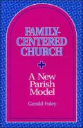 Family-Centered Church : A New Parish Model