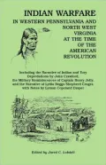 Indian Warfare in Western Pennsylvania and North West Virginia At The Time of The American Revolution: Including the Narrative of Indian and Tory Depredations by John Crawford, The Military Reminiscences of Captain Henry Jolly, and The Narrative of Lydi