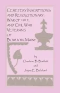 Cemetery Inscriptions and Revolutionary, War of 1812, and Civil War Veterans of Bowdoin, Maine