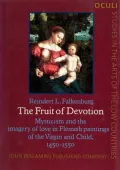 The Fruit of Devotion: Mysticism and the Imagery of Love in Flemish Paintings of the Virgin and Child, 1450-1550