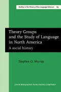 Theory Groups and the Study of Language in North America: A Social History