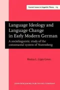 Language Ideology and Language Change in Early Modern German: A Sociolinguistic Study of the Consonantal System of Nuremburg