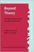 Beyond Theory: Changing Organizations Through Participation