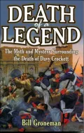 Death of a Legend: The Myth and Mystery of Davy Crockett's Death at the Alamo