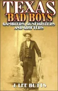 Texas Bad Boys : Gamblers, Gunfighters, and Grifters