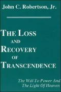 The Loss and Recovery of Transcendence: The Will to Power and the Light of Heaven