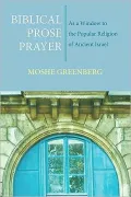Biblical Prose Prayer: As a Window to the Popular Religion of Ancient Israel