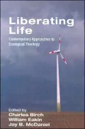 Liberating Life: Contemporary Approaches to Ecological Theology