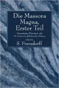 Die Massora Magna: Erster Theil: Massoritisches Worterbuch, Oder die Massora In Alphabetischer Ordnung