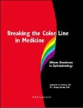 Breaking the Color Line in Medicine : African Americans in Ophthalmology