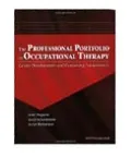 The Professional Portfolio in Occupational Therapy: Development/Use Throughout Your Career