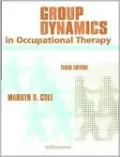 Group Dynamics in Occupational Therapy: The Theoretical Basis and Practice Application of Group Intervention