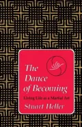 The Dance of Becoming: Living Life as a Martial Art